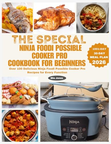 The Special Ninja Foodi Possible Cooker Pro Cookbook for Beginners: Over 100 Delicious Ninja Foodi Possible Cooker Pro Recipes for Every Function (Ninja Cookbook)