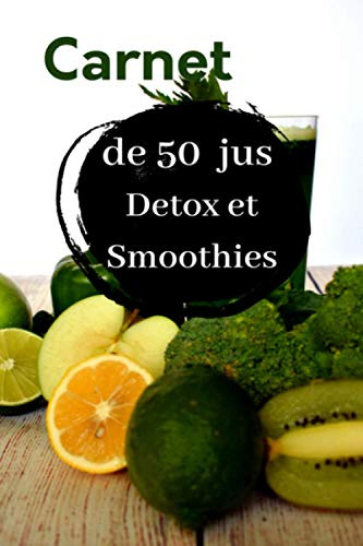 Carnet de 50 Jus detox et smoothies | Carnet de 100 recettes à complèter | Mes recettes préférées de jus de fruits et légumes Maison | Format ... de jus de fruits et légumes et smoothies