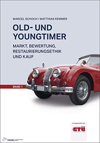 Old- und Youngtimer Band 1: Markt, Bewertung, Restaurierungsethik und Kauf