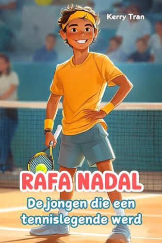 Rafa Nadal: De jongen die een tennislegende werd: Geïllustreerd biografieboek voor kinderen