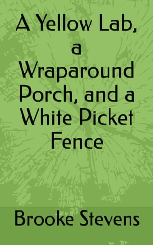 A Yellow Lab, a Wraparound Porch, and a White Picket Fence