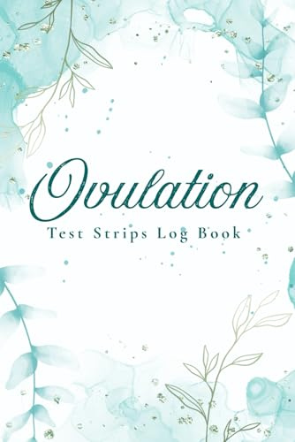 Ovulation Test Strips Log book: Daily Ovulation Test Logbook | Fertility Tracker with Cycle Calendar, Test Strip Results, and Basal Body Temperature Charts