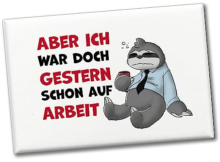 Aber ich war doch gestern Schon auf Arbeit Souvenir Magnet mit Faultier als lustige Dekoration für den Kühlschrank im Pausenraum, Büro oder Kantine um Deine Kollegen zum Lachen zu