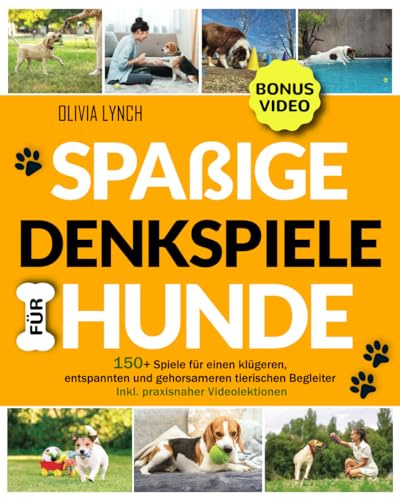 Spaßige Denkspiele für Hunde: 150+ Spiele für einen klügeren, entspannten und gehorsameren tierischen Begleiter | Inkl. praxisnaher Videolektionen