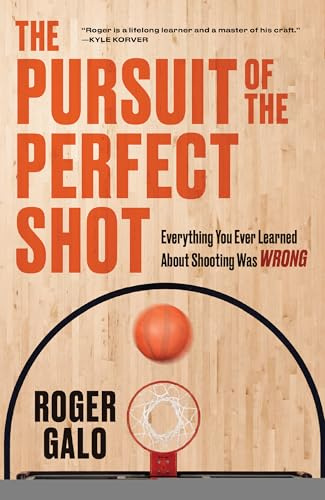 The Pursuit of the Perfect Shot: Everything You Ever Learned About Shooting Was WRONG