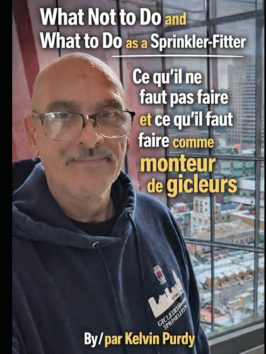 What not to do and What to do as a Sprinkler-Fitter: Ce qu’il ne faut pas faire et ce qu’il faut faire comme monteur de gicleurs