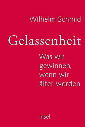 Gelassenheit: Was wir gewinnen, wenn wir älter werden | In 10 Schritten zu einem bejahenswerten Leben