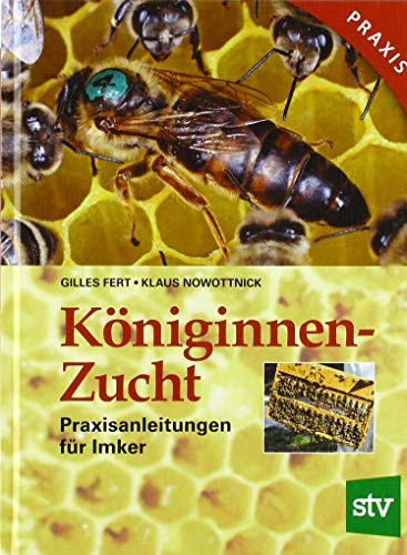 Königinnenzucht: Praxisanleitungen für Imker: Praxisanleitungen für den Imker