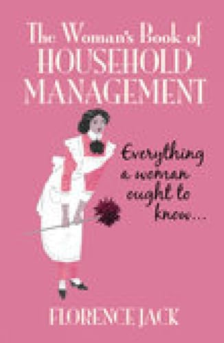 The Woman's Book of Household Management: Everything a Woman Ought to Know