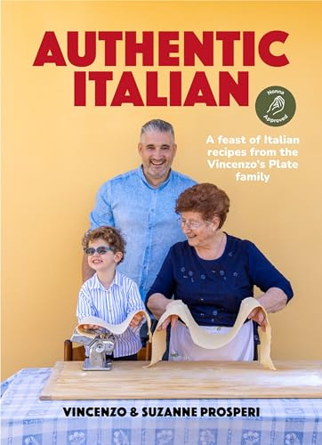 Authentic Italian:Traditional 'Nonna-Approved' Italian Recipes from the Vincenzo's Plate Family Kitchen.: A feast of Italian recipes from the Vincenzo's Plate family