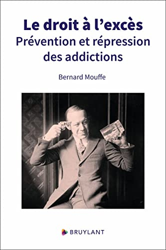 Le droit à l'excès - Prévention et répression des addictions