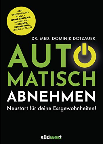 Automatisch abnehmen: Neustart für deine Essgewohnheiten! - Kein unrealistisches Blabla. Nadja Hermann, Autorin von Fettlogik überwinden, über Dr. Dotzauer