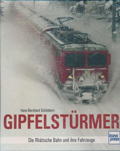 Gipfelstürmer: Die Rhätische Bahn und ihre Fahrzeuge