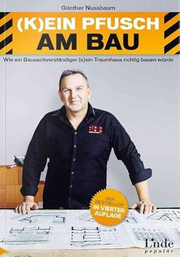 (K)ein Pfusch am Bau: Bauhandbuch Band 1: Bautechnik & Baurecht (Ausgabe Österreich): Wie ein Bausachverständiger (s)ein Traumhaus richtig bauen würde (Ausgabe Österreich)