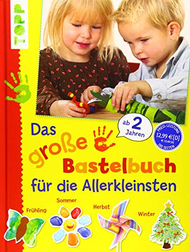Das große Bastelbuch für die Allerkleinsten: 85 Bastelideen für Kinder ab 2 Jahren (Basteln mit den Allerkleinsten)
