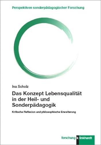Das Konzept Lebensqualität in der Heil- und Sonderpädagogik: Kritische Reflexion und philosophische Erweiterung (klinkhardt forschung. Perspektiven sonderpädagogischer Forschung)