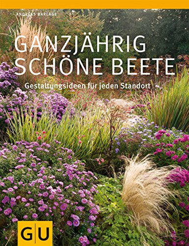 Ganzjährig schöne Beete: Gestaltungsideen für jeden Standort (GU Ratgeber Gartengestaltung)