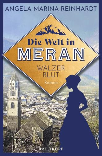 Die Welt in Meran - Walzerblut: Historischer Roman (Die Meran-Saga)