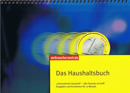 Das Haushaltsbuch: Unternehmen Haushalt- alle Finanzen im Griff Ausgaben und Einnahmen für 12 Monate