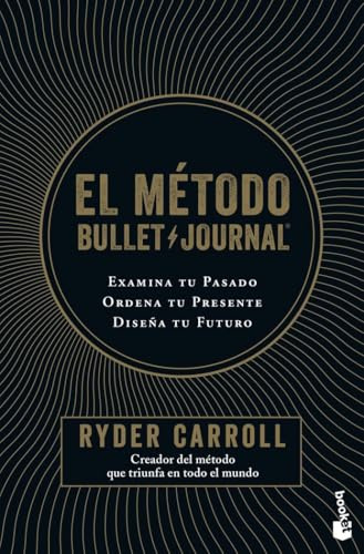 El método Bullet Journal: Examina tu pasado. Ordena tu presente. Diseña tu futuro (Vivir Mejor)