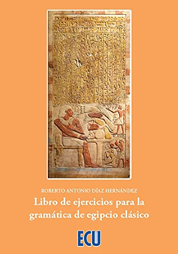 Libro de ejercicios para la gramática de egipcio clásico: 1 (ECU)