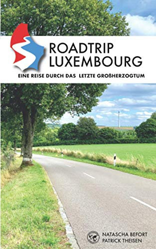 Roadtrip Luxembourg: Eine Reise durch das letzte Großherzogtum