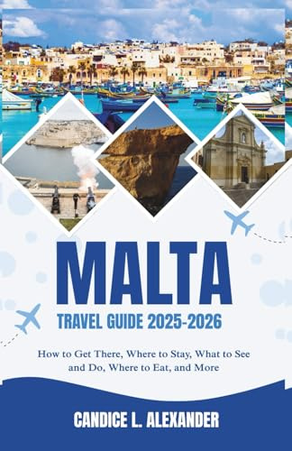 Malta Travel Guide 2025-2026: How to Get There, Where to Stay, What to See and Do, Where to Eat, and More