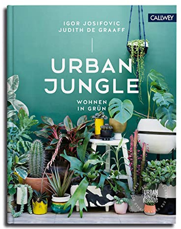 Urban Jungle - Wohnen in Grün: Dekorieren und stylen mit Pflanzen