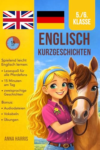 Englisch Kurzgeschichten 5./6. Klasse: Spielend leicht Englisch lernen: Lesespaß für alle Pferdefans - 15 Minuten am Tag - zweisprachige Geschichten - inkl. Audiodateien, Vokabeln, Übungen