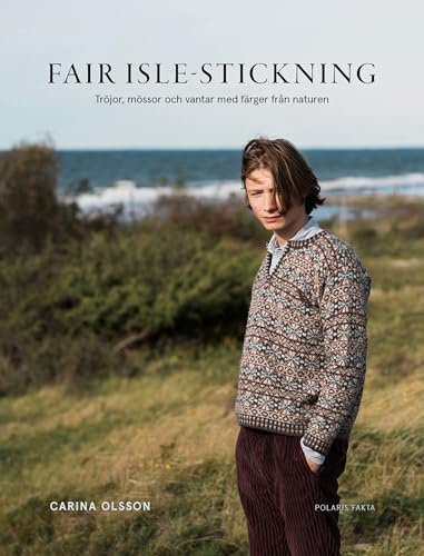 Fair Isle-stickning: tröjor, mössor och vantar med färger från naturen