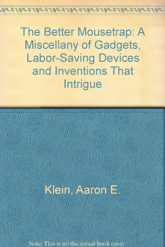 The Better Mousetrap: A Miscellany of Gadgets, Labor-Saving Devices and Inventions That Intrigue