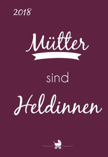 Mini Kalender 2018 Mütter sind Heldinnen: ca. DIN A6