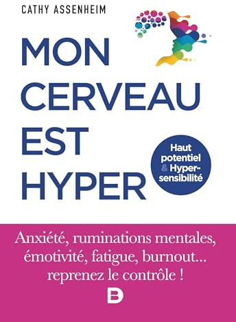 Mon cerveau est hyper - Haut potentiel et Hypersensibilité