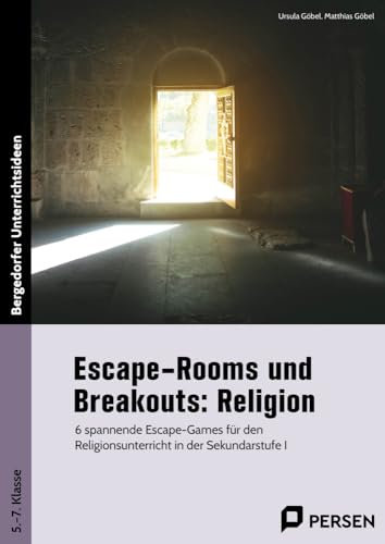 Escape-Rooms und Breakouts: Religion: 6 spannende Escape-Games für den Religionsunterric ht in der Sekundarstufe I (5. bis 7. Klasse)