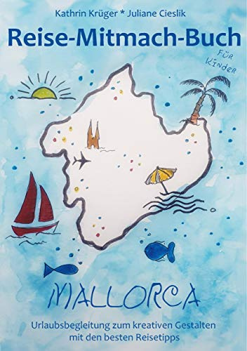 Reise-Mitmach-Buch Mallorca: Urlaubsbegleitung zum kreativen Gestalten mit den besten Reisetipps