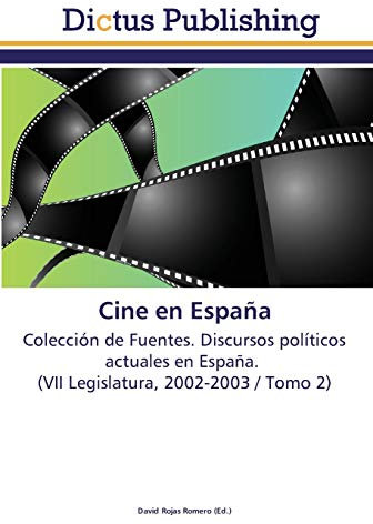 Cine en España: Colección de Fuentes. Discursos políticos actuales en España. (VII Legislatura, 2002-2003 / Tomo 2)