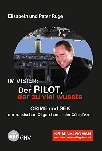 Im Visier: Der Pilot, der zu viel wusste: Crime und Sex der russischen Oligarchen an der Côte d‘Azur (Edition Elisabeth und Peter Ruge)