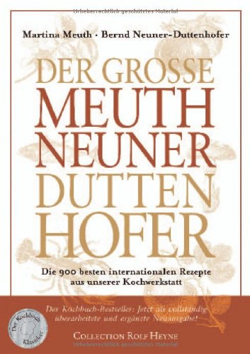 Der grosse Meuth Neuner-Duttenhofer: Die 900 besten internationalen Rezepte aus unserer Kochwerkstatt