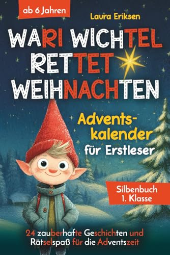 Wari Wichtel rettet Weihnachten - Adventskalender für Erstleser: 24 zauberhafte Geschichten und Rätselspaß für die Adventszeit | ab 6 Jahren - Silbenbuch 1. Klasse