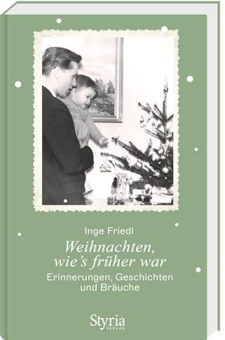 Weihnachten, wie's früher war: Erinnerungen, Geschichten und Bräuche
