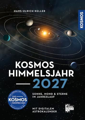 Kosmos Himmelsjahr 2027: Sonne, Mond und Sterne im Jahreslauf -- Das Astronomie-Jahrbuch Nr. 1 mit Astrokalender für unterwegs in der Kosmos-Plus-App. Alles über die Sonnenfinsternis am 2. August 2027