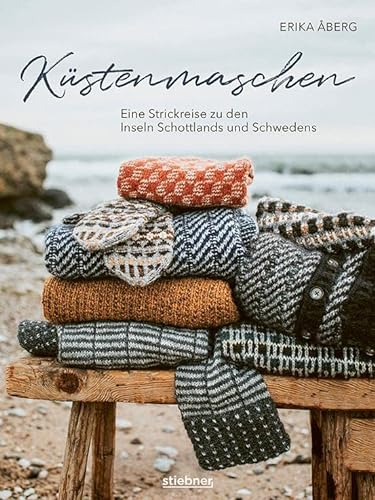Küstenmaschen: Eine Strickreise zu den Inseln Schottlands und Schwedens. Strickanleitungen aus dem hohen Norden von Schachbrettmuster bis Fair Isle. Socken, Mütze und Pullunder stricken & mehr!