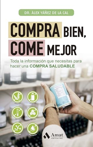 Compra Bien, Come Mejor - Toda La Informacion Que Necesitas Para Hacer Una Compra Saludable (ALIMENTACION Y SALUD)