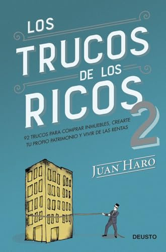 Los trucos de los ricos 2ª parte: 92 trucos para comprar inmuebles, crear tu propio patrimonio y vivir de las rentas (Deusto)