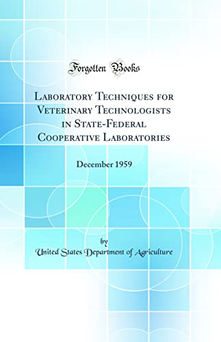 Laboratory Techniques for Veterinary Technologists in State-Federal Cooperative Laboratories: December 1959 (Classic Reprint)