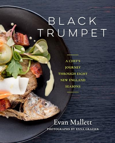 Black Trumpet: A Chef's Journey Through Eight New England Seasons