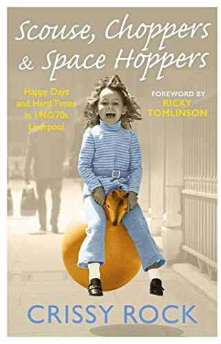 Scouse, Choppers & Space Hoppers - A Liverpool Life of Happy Days and Hard Times