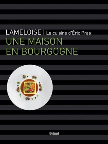 Lameloise - Une maison en Bourgogne: La cuisine d'Éric Pras