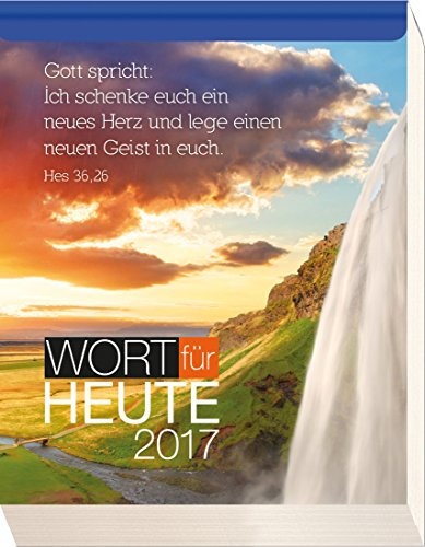Wort für Heute 2017 - Abreißkalender: Gott spricht: Ich schenke euch ein neues Herz und lege einen neuen Geist in euch. Hesekiel 36,26