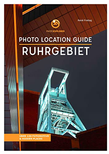 Foto Reiseführer Ruhrgebiet - Über 130 Fotomotive - Photo Location Guide: Fotografiere die besten Fotospots im Pott